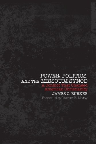 Бумажная книга «Power, Politics, and the Missouri Synod: A Conflict That Changed American Christianity», авторов Джеймс Кристиан Берки, Мартин И. Марти - фото №1