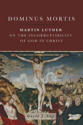 Паперова книга «Dominus Mortis: Martin Luther on the Incorruptibility of God in Christ», автор Девід Дж. Люй - фото №1