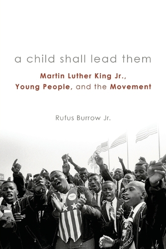 Бумажная книга «A Child Shall Lead Them: Martin Luther King Jr., Young People, and the Movement», автор Руфус Берроу - фото №1