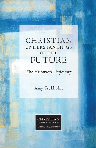 Бумажная книга «Christian Understandings of the Future: The Historical Trajectory», автор Эми Фрикхольм - фото №1