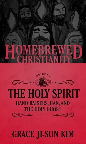 Бумажная книга «The Homebrewed Christianity Guide to the Holy Spirit: Hand-Raisers, Han, and the Holy Ghost», автор Грейс Джи-Сун Ким - фото №1