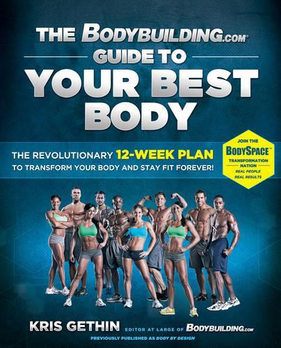 Бумажная книга «The Bodybuilding.com Guide to Your Best Body: The Revolutionary 12-Week Plan to Transform Your Body and Stay Fit Forever», автор Крис Гетин - фото №1