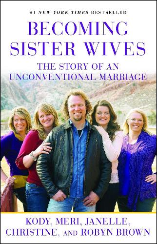 Бумажная книга «Becoming Sister Wives: The Story of an Unconventional Marriage», автор Робин Браун - фото №1