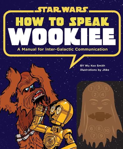 Бумажная книга «How to Speak Wookiee: A Manual for Intergalactic Communication», автор Ву Ки Смит - фото №1