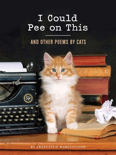Бумажная книга «I Could Pee on This: And Other Poems by Cats», автор Франческо Марчиулиано - фото №1