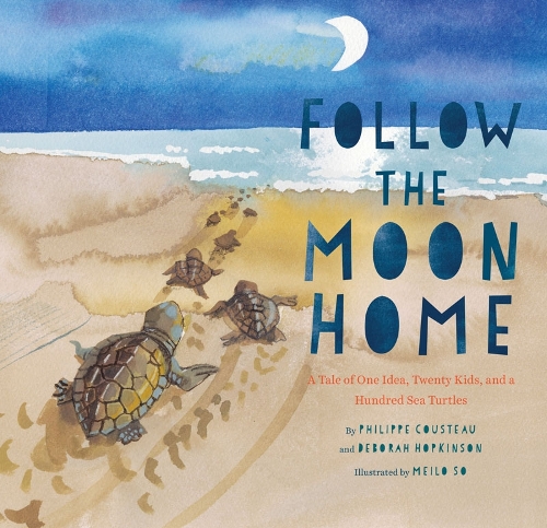 Паперова книга «Follow the Moon Home: A Tale of One Idea, Twenty Kids, and a Hundred Sea Turtles», авторів Дебора Хопкінсон, Філіп Кусто - фото №1