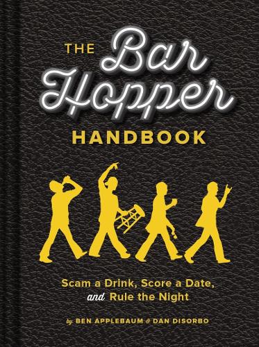 Бумажная книга «The Bar Hopper Handbook: Score a Date, Scam a Drink, and Rule the Night», авторов Бен Эпплбаум, Дэн Ди Сорбо - фото №1