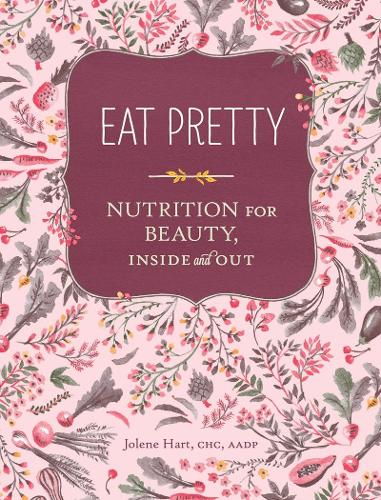 Паперова книга «Eat Pretty: Nutrition for Beauty, Inside and Out», автор Джолін Гарт - фото №1