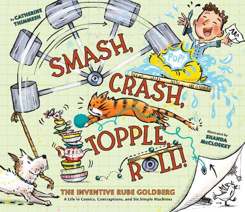[object Object] «Smash, Crash, Topple, Roll!: The Inventive Rube Goldberg—A Life in Comics, Contraptions, and Six Simple Machines», автор Кэтрин Тиммеш - фото №1