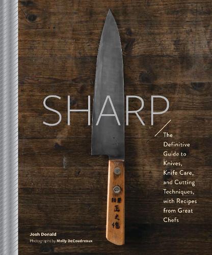 Бумажная книга «Sharp: The Definitive Introduction to Knives, Sharpening, and Cutting Techniques, with Recipes from Great Chefs», автор Джош Дональд - фото №1