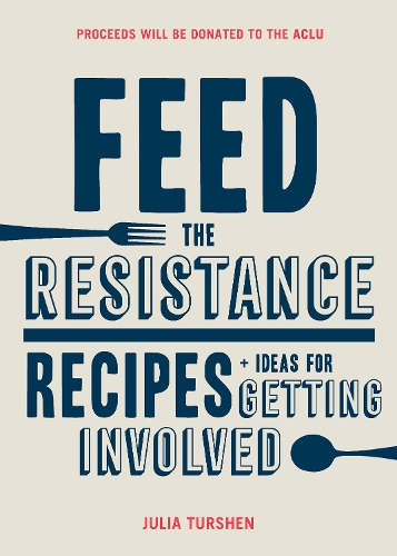 Бумажная книга «Feed the Resistance: Recipes + Ideas for Getting Involved», автор Джулия Туршен - фото №1