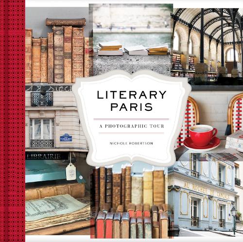Бумажная книга «Literary Paris: A Photographic Tour», автор Николь Робертсон - фото №1