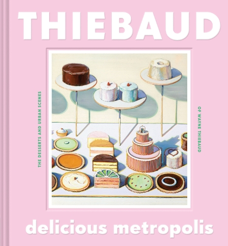 Бумажная книга «Delicious Metropolis: The Desserts and Urban Scenes of Wayne Thiebaud», автор Уэйн Тьебо - фото №1