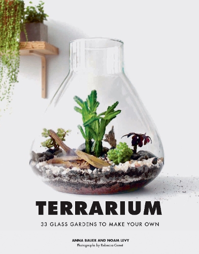 Бумажная книга «Terrarium: 33 Glass Gardens to Make Your Own», авторов Анна Бауэр, Ноан Леви - фото №1