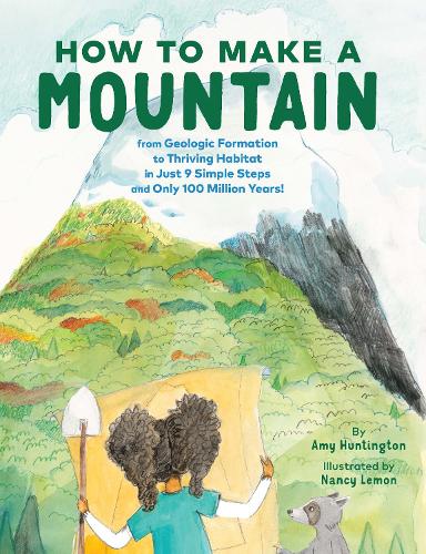 Бумажная книга «How to Make a Mountain: in Just 9 Simple Steps and Only 100 Million Years», автор Эми Хантингтон - фото №1