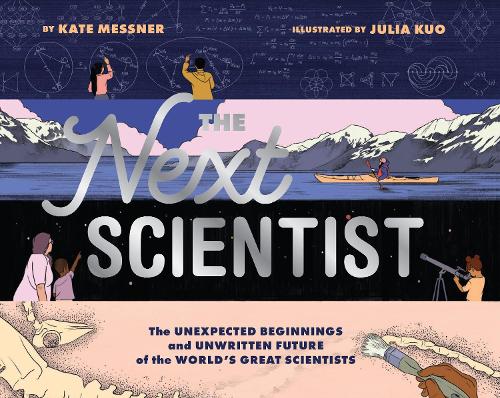 Бумажная книга «Next Scientist: The Unexpected Beginnings and Unwritten Future of the World’s Great Scientists», авторов Джулия Куо, Кейт Месснер - фото №1