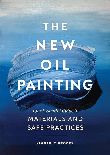Бумажная книга «The New Oil Painting: Your Essential Guide to Materials and Safe Practices», автор Кимберли Брукс - фото №1