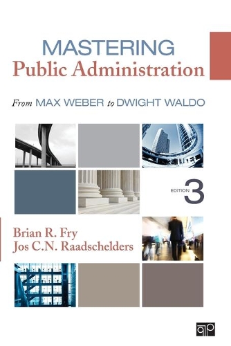 Бумажная книга «Mastering Public Administration: From Max Weber to Dwight Waldo», авторов Брайан Р. Фрай, Джос К. Н. Раадшельдерс - фото №1