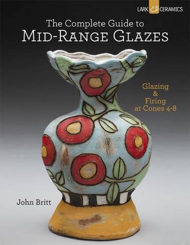 Паперова книга «The Complete Guide to Mid-Range Glazes: Glazing and Firing at Cones 4-7», автор Джон Брітт - фото №1