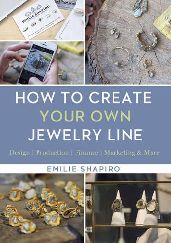 Бумажная книга «How to Create Your Own Jewelry Line: Design – Production – Finance – Marketing & More», автор Эмилия Шапиро - фото №1