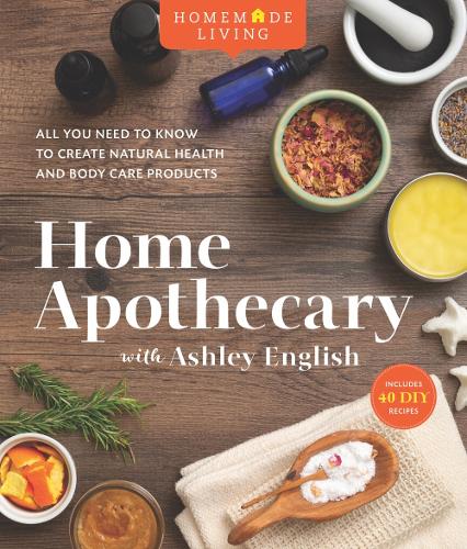 Бумажная книга «Home Apothecary with Ashley English: All You Need to Know to Create Natural Health and Body Care Products», автор Эшли Инглиш - фото №1