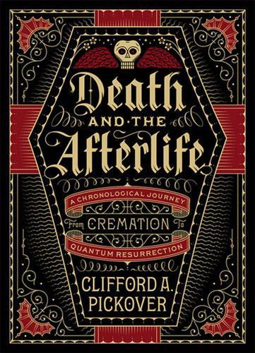 Бумажная книга «Death and the Afterlife: A Chronological Journey, from Cremation to Quantum Resurrection», автор Клиффорд А. Пиковер - фото №1