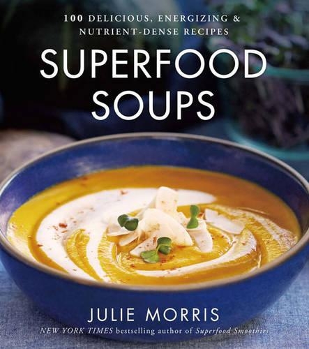 Бумажная книга «Superfood Soups: 100 Delicious, Energizing & Plant-based Recipes», автор Джули Моррис - фото №1