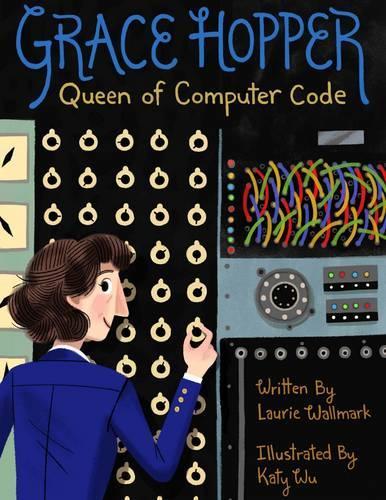 Бумажная книга «Grace Hopper: Queen of Computer Code», автор Лори Уоллмарк - фото №1