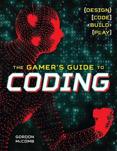 [object Object] «The Gamer's Guide to Coding: Design, Code, Build, Play», автор Гордон МакКомб - фото №1