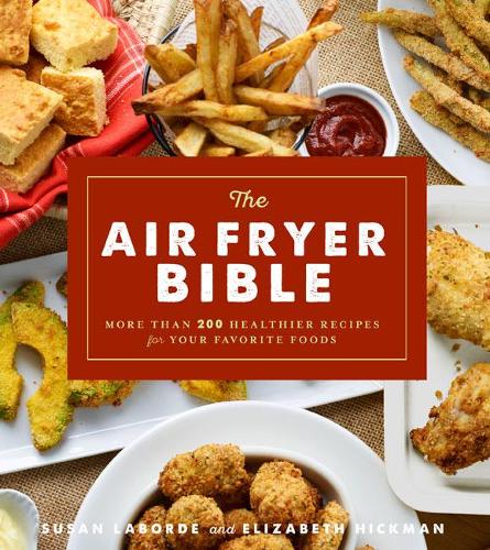 Бумажная книга «The Air Fryer Bible: More Than 200 Healthier Recipes for Favorite Dishes and Special Treats», авторов Элизабет Хикман, Сьюзан Лаборд - фото №1