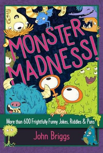 Бумажная книга «Monster Madness!: More than 600 Frightfully Funny Jokes, Riddles & Puns», автор Джон Бриггс - фото №1