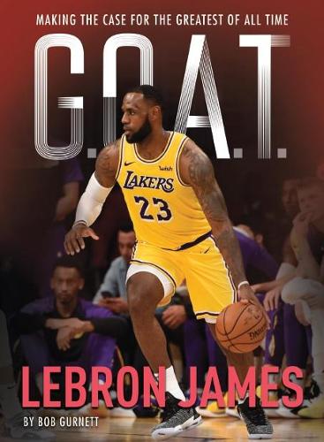 Бумажная книга «G.O.A.T. - Lebron James: Making the Case for the Greatest of All Time», автор Боб Гернетт - фото №1