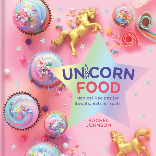 Бумажная книга «Unicorn Food: Magical Recipes for Sweets, Eats and Treats», автор Рэйчел Джонсон - фото №1