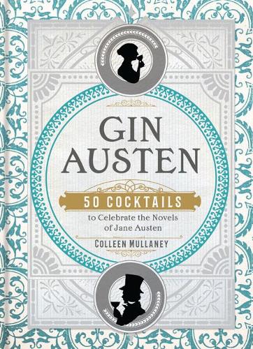 Бумажная книга «Gin Austen: 50 Cocktails to Celebrate the Novels of Jane Austen», автор Коллин Маллани - фото №1