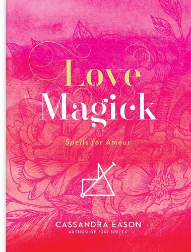 Бумажная книга «Love Magick: Spells for Amour», автор Кассандра Исон - фото №1
