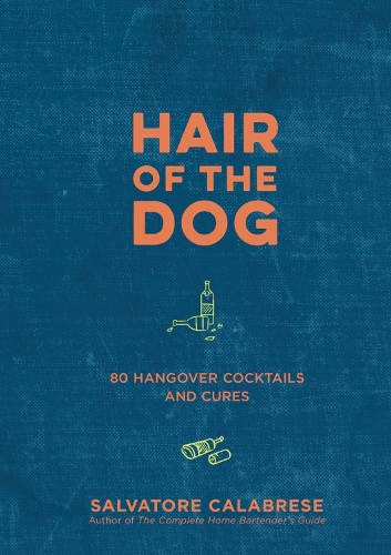 Бумажная книга «Hair of the Dog: 80 Hangover Cocktails and Cures», автор Сальваторе Калабрезе - фото №1