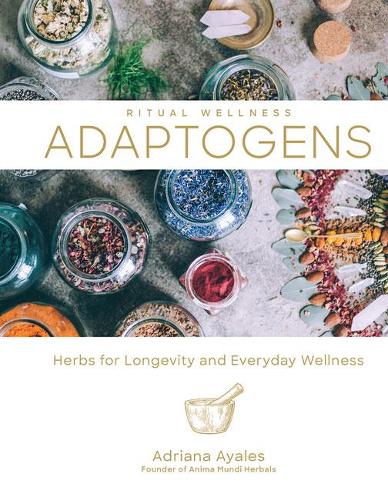 Бумажная книга «Ritual Wellness: Adaptogens: Herbs for Longevity and Everyday Wellness», автор Адриана Аялес - фото №1
