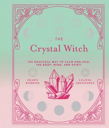 Бумажная книга «The Crystal Witch: The Magickal Way to Calm and Heal the Body, Mind, and Spirit», автор Лианна Гринуэй - фото №1