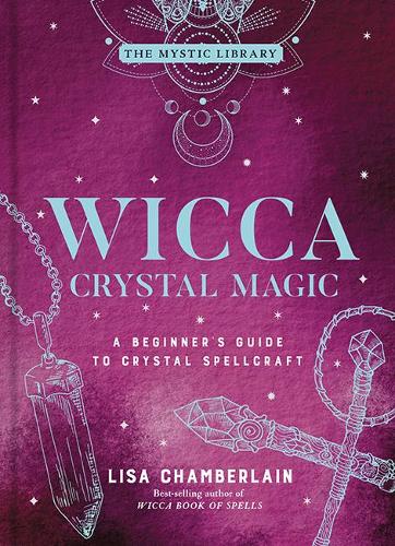 Бумажная книга «Wicca Crystal Magic, Volume 4: A Beginner's Guide to Crystal Spellcraft», автор Лиза Чемберлин - фото №1