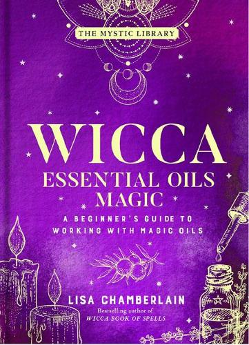 Паперова книга «Wicca Essential Oils Magic: Accessing Your Spirit Guides & Other Beings from the Beyond», автор Ліза Чемберлен - фото №1