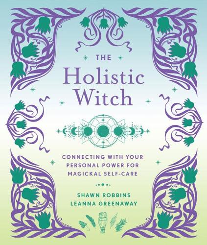 Бумажная книга «The Holistic Witch: Connecting with Your Personal Power for Magickal Self-Care», автор Лианна Гринуэй - фото №1