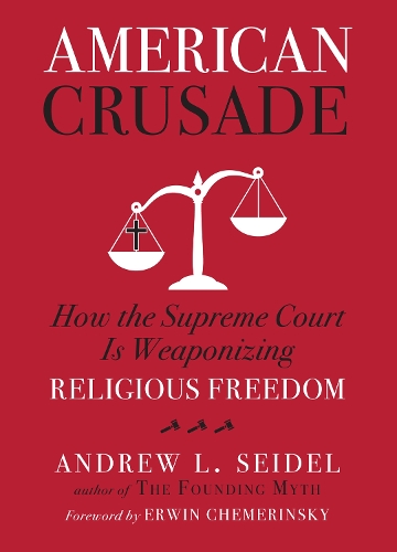 Бумажная книга «American Crusade: How the Supreme Court Is Weaponizing Religious Freedom», автор Эндрю Л. Зайдель - фото №1