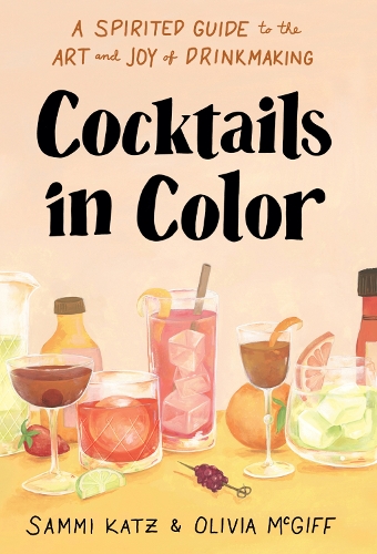 Бумажная книга «Cocktails in Color: A Spirited Guide Through the Art and Joy of Drinkmaking», авторов Оливия Макгифф, Самми Кац - фото №1
