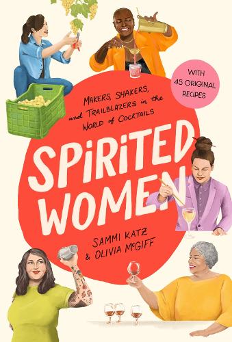 Бумажная книга «Spirited Women: Makers, Shakers, and Trailblazers in the World of Cocktails», авторов Оливия Макгифф, Самми Кац - фото №1