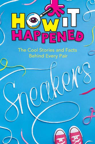Бумажная книга «How It Happened! Sneakers: The Cool Stories and Facts Behind Every Pair», автор Стефани Уоррен Дриммер - фото №1