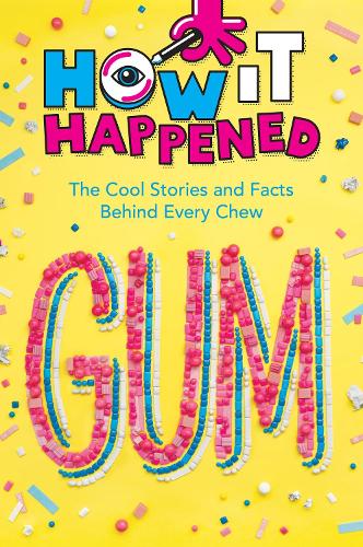 Бумажная книга «How It Happened! Gum: The Cool Stories and Facts Behind Every Chew», автор Пейдж Таулер - фото №1