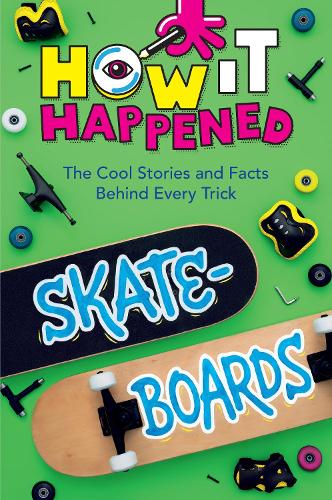 Паперова книга «How It Happened! Skateboards: The Cool Stories and Facts Behind Every Trick», автор Пейдж Таулер - фото №1
