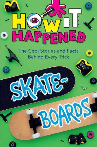 Бумажная книга «How It Happened! Skateboards: The Cool Stories and Facts Behind Every Trick», автор Пейдж Таулер - фото №1