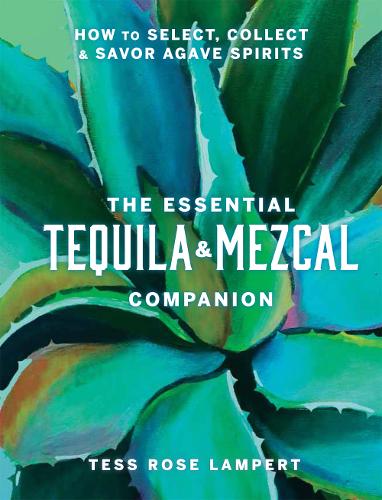 Бумажная книга «The Essential Tequila & Mezcal Companion: How to Select, Collect & Savor Agave Spirits», автор Тесс Роуз Ламперт - фото №1