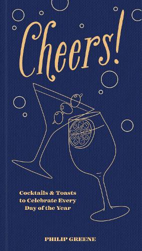 Бумажная книга «Cheers!: Cocktails & Toasts to Celebrate Every Day of the Year», автор Филип Грин - фото №1